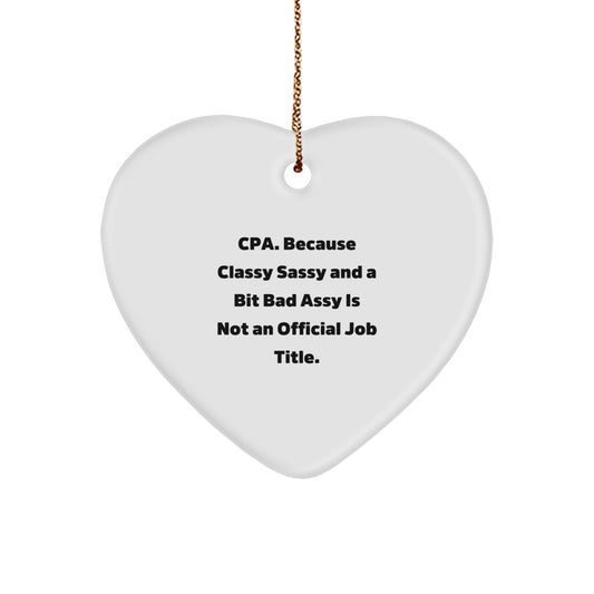 Funny CPA Gifts from Friends, Heart Ornament for CPA Christmas Unique Gifts, Cpa. Because Classy Sassy And A Bit Fearlessy Is Not An Official Job Title. - Image 1