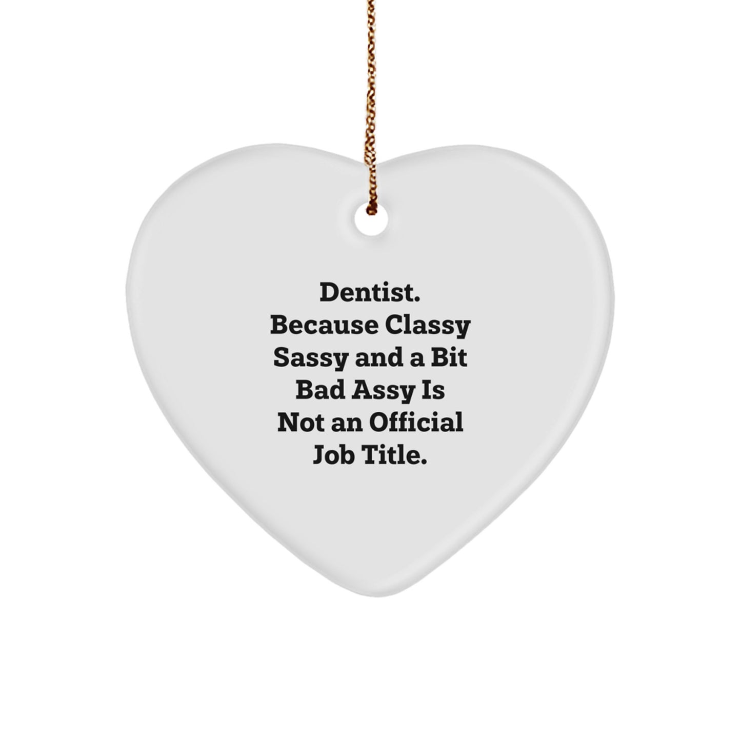 Funny Dentist Gifts for Christmas - Heart Ornament, 'Dentist. Because Classy Sassy And A Bit Fearlessy Is Not An Official Job Title.' Quote, Gifts from Family to Dentist - Image 1