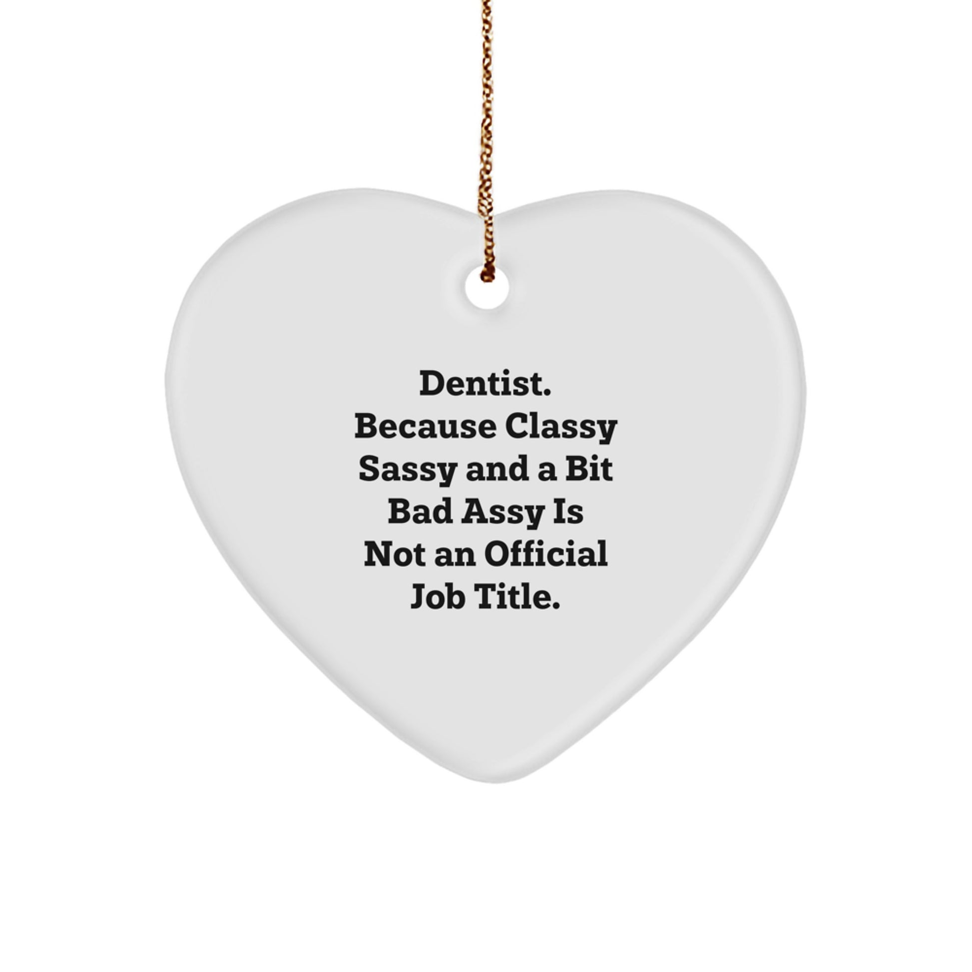 Funny Dentist Gifts for Christmas - Heart Ornament, 'Dentist. Because Classy Sassy And A Bit Fearlessy Is Not An Official Job Title.' Quote, Gifts from Family to Dentist - Image 1