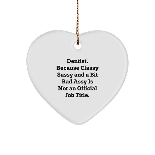 Funny Dentist Gifts for Christmas - Heart Ornament, 'Dentist. Because Classy Sassy And A Bit Fearlessy Is Not An Official Job Title.' Quote, Gifts from Family to Dentist - Image 1