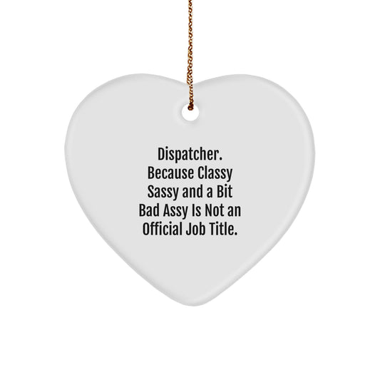 Dispatcher's Delight, 'Dispatcher. Because Classy Sassy And A Bit Fearlessy Is Not An Official Job Title.' Heart Ornament for Men, Women, Friends, Coworkers, Family, Christmas Unique Gifts - Image 1