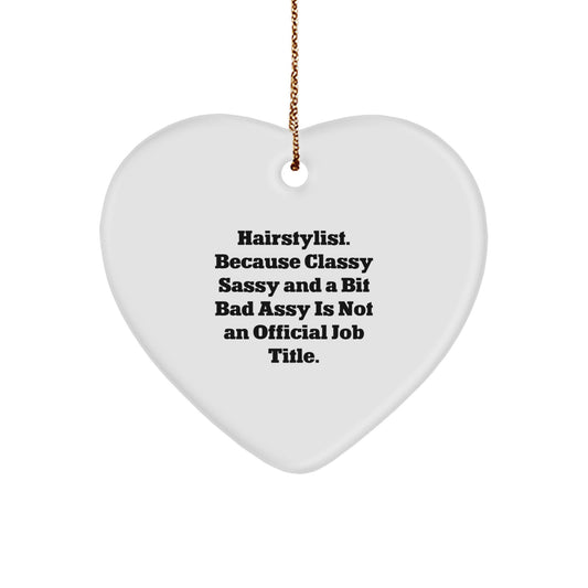 Funny Hairstylist Gifts for Women - Heart Ornament with 'Hairstylist Because Classy Sassy And A Bit Fearlessy Is Not An Official Job Title' Quote, Christmas Unique Gifts from Friends - Image 1