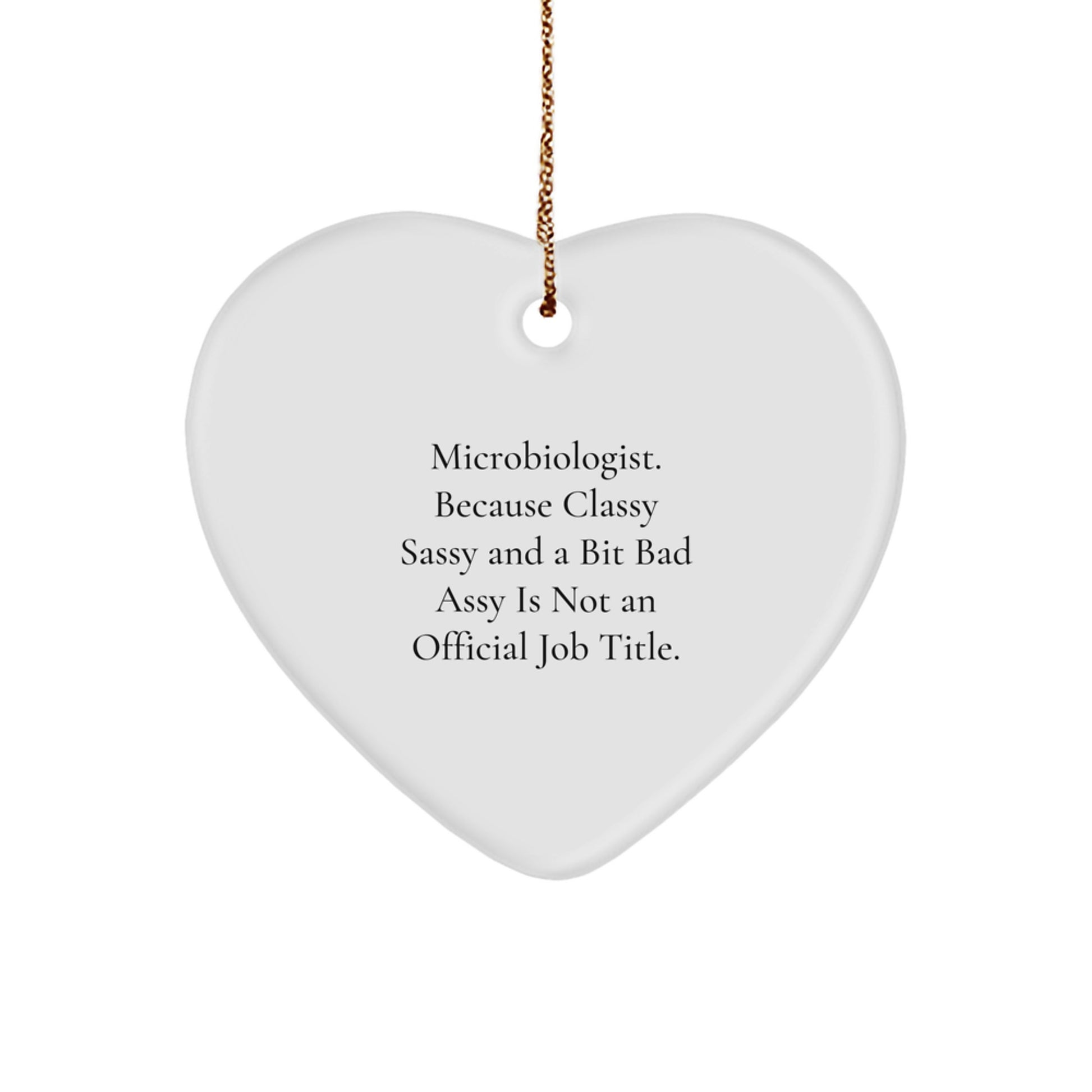 Funny Microbiologist Heart Ornament Gifts from Friends for Christmas, Proudly Wearing 'Microbiologist. Because Classy Sassy And A Bit Fearlessy Is Not An Official Job Title.' Quote - Image 1