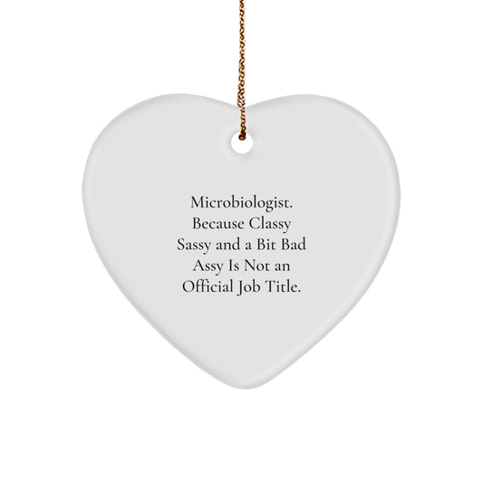 Funny Microbiologist Heart Ornament Gifts from Friends for Christmas, Proudly Wearing 'Microbiologist. Because Classy Sassy And A Bit Fearlessy Is Not An Official Job Title.' Quote - Image 1