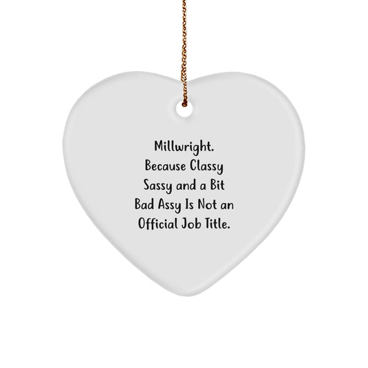 Funny Millwright Gifts from Friends and Family - Heart Ornament, Because 'Classy Sassy And A Bit Fearlessy Is Not An Official Job Title.' - Image 1