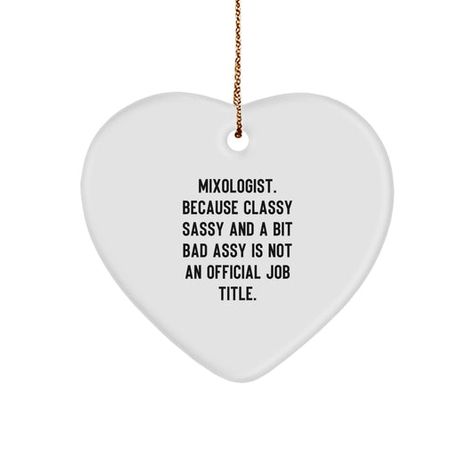 Funny Mixologist Christmas Unique Gifts from Friends for a Classy Sassy Mixologist - Heart Ornament, 'Mixologist. Because Classy Sassy And A Bit Fearlessy Is Not An Official Job Title.' - Image 1