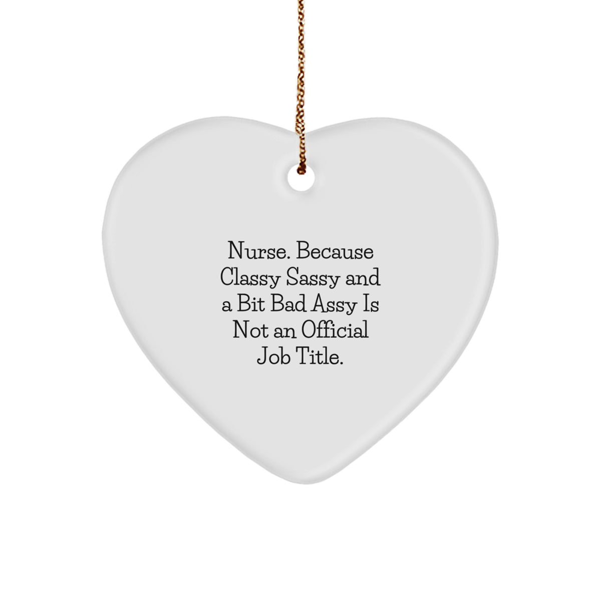 Gifts from Family for the Sassy Nurse - Funny Heart Ornament for Christmas - Image 1