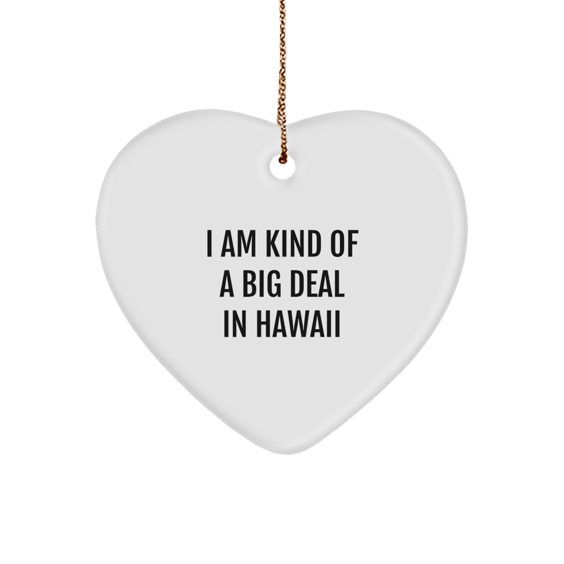 Funny Hawaii Gifts, Heart Ornament, 'I Am Kind Of A Prime Selection In Hawaii' Quote, For Men or Women, Unique Christmas Unique Gifts from Friends or Family - Image 1