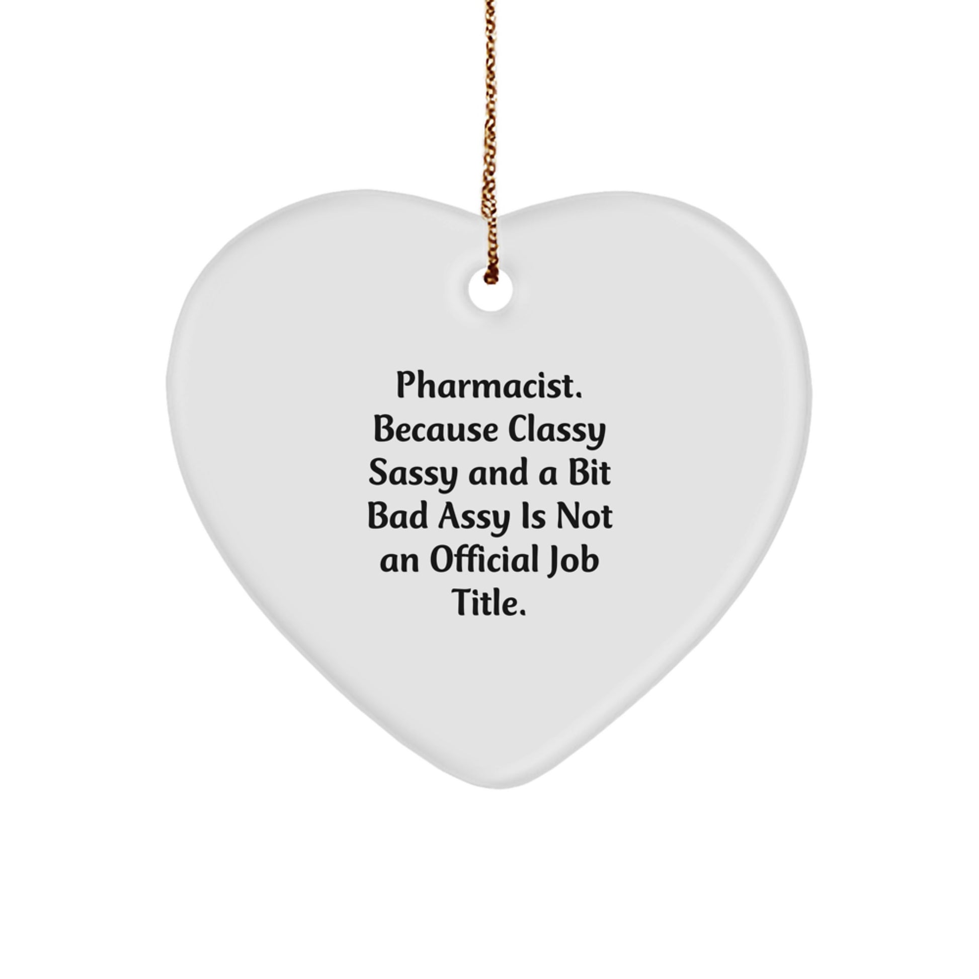 Funny Pharmacist Gifts for Men, Heart Ornament with 'Pharmacist. Because Classy Sassy And A Bit Fearlessy Is Not An Official Job Title.' Quote, Christmas Unique Gifts from Friends or Family - Image 1