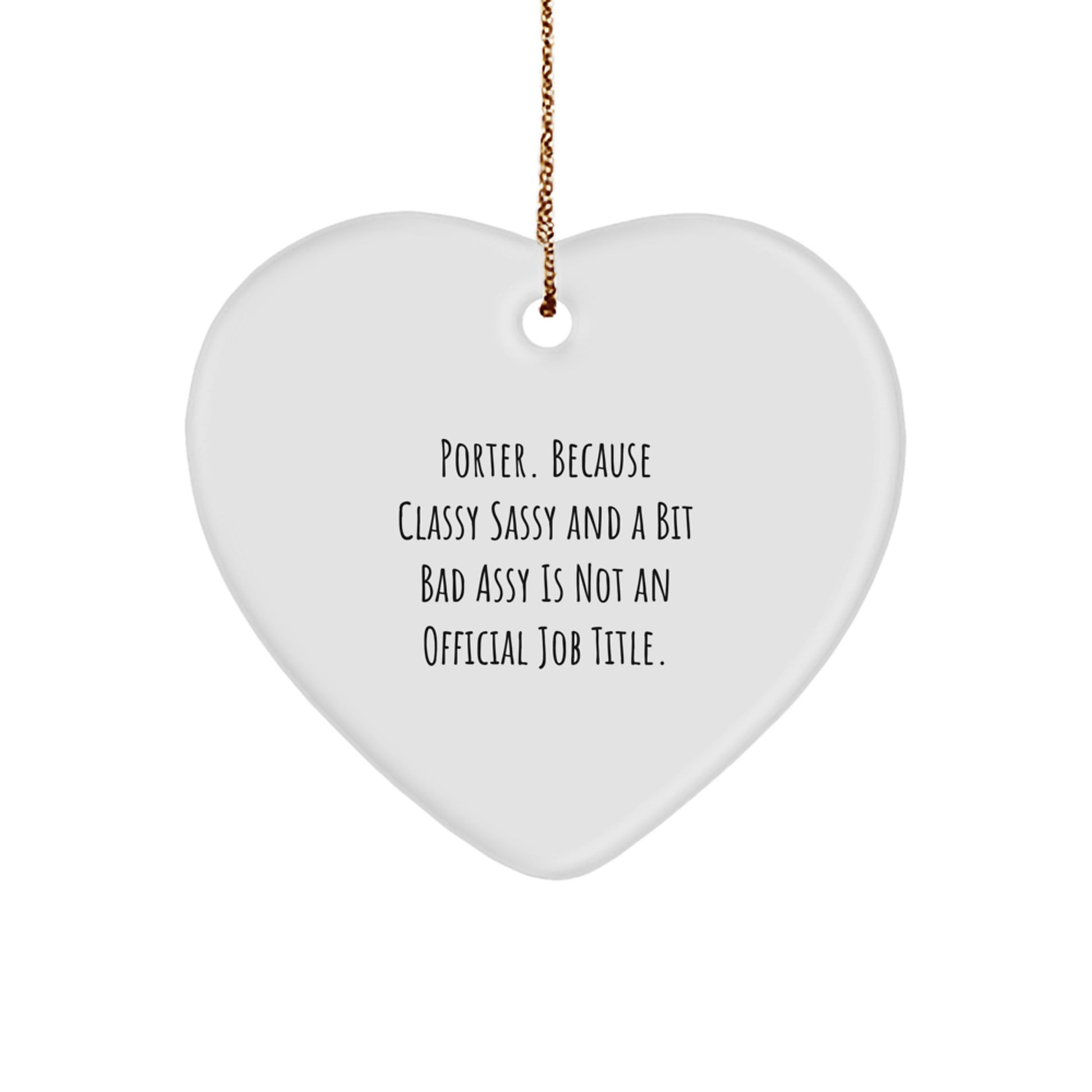 Funny Porter Gifts for Men - Heart Ornament Christmas Unique Gifts from Friends - 'Porter. Because Classy Sassy And A Bit Fearlessy Is Not An Official Job Title.' - Image 1