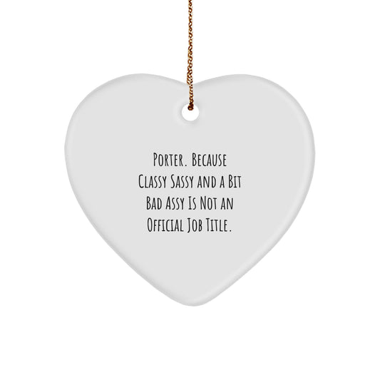 Funny Porter Gifts for Men - Heart Ornament Christmas Unique Gifts from Friends - 'Porter. Because Classy Sassy And A Bit Fearlessy Is Not An Official Job Title.' - Image 1