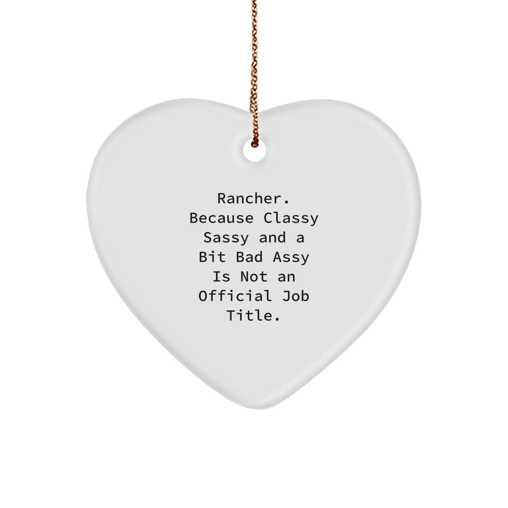 Rancher Gifts from Men, Unique Heart Ornament for Rancher, 'Rancher. Because Classy Sassy And A Bit Fearlessy Is Not An Official Job Title.' - Image 1