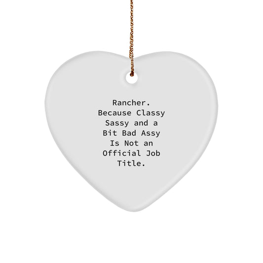Rancher Gifts from Men, Unique Heart Ornament for Rancher, 'Rancher. Because Classy Sassy And A Bit Fearlessy Is Not An Official Job Title.' - Image 1