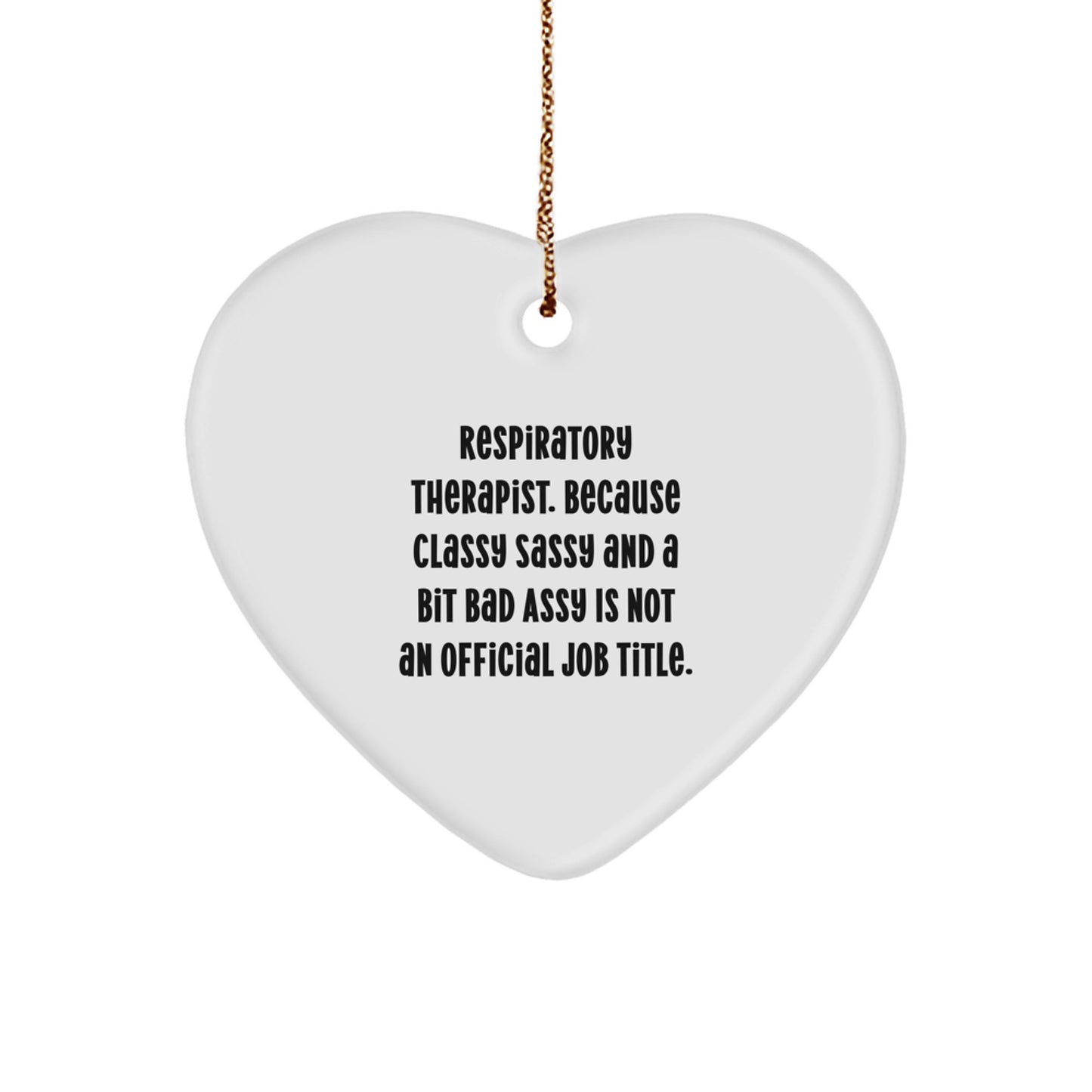 Funny Respiratory Therapist Gifts, Heart Ornament for Respiratory Therapist, 'Respiratory Therapist. Because Classy Sassy And A Bit Fearlessy Is Not An Official Job Title.' - Image 1