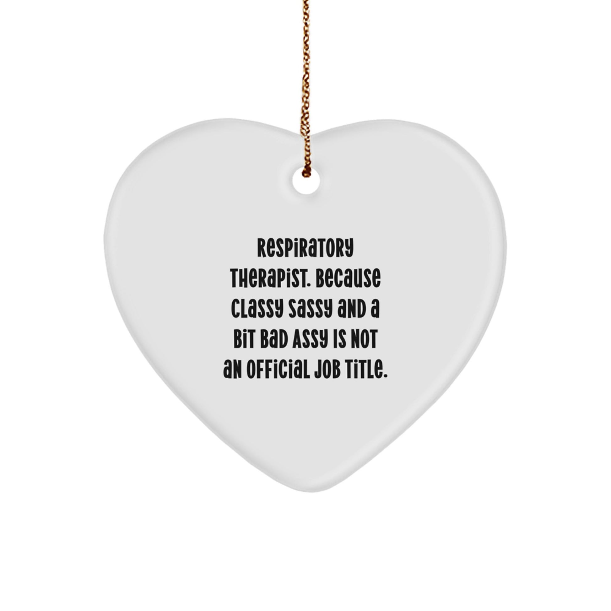 Funny Respiratory Therapist Gifts, Heart Ornament for Respiratory Therapist, 'Respiratory Therapist. Because Classy Sassy And A Bit Fearlessy Is Not An Official Job Title.' - Image 1
