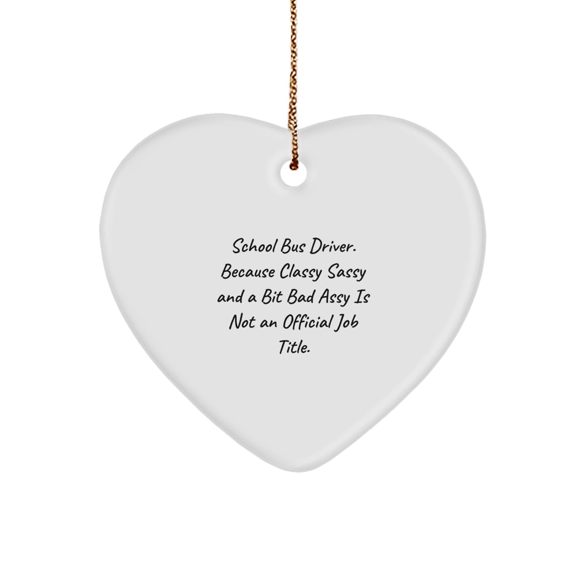 Funny School Bus Driver Heart Ornament Gifts from Friends for Men Women or Family with Sassy Bus Driver Humor - Image 1