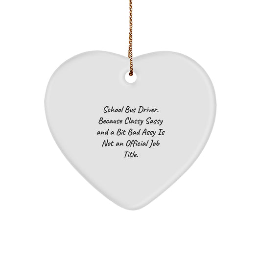 Funny School Bus Driver Heart Ornament Gifts from Friends for Men Women or Family with Sassy Bus Driver Humor - Image 1