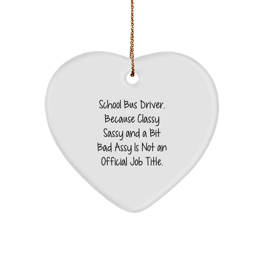 Funny School Bus Driver Gifts from Friends Unique Heart Ornament for Christmas, 'School Bus Driver. Because Classy Sassy And A Bit Fearlessy Is Not An Official Job Title.' - Image 1