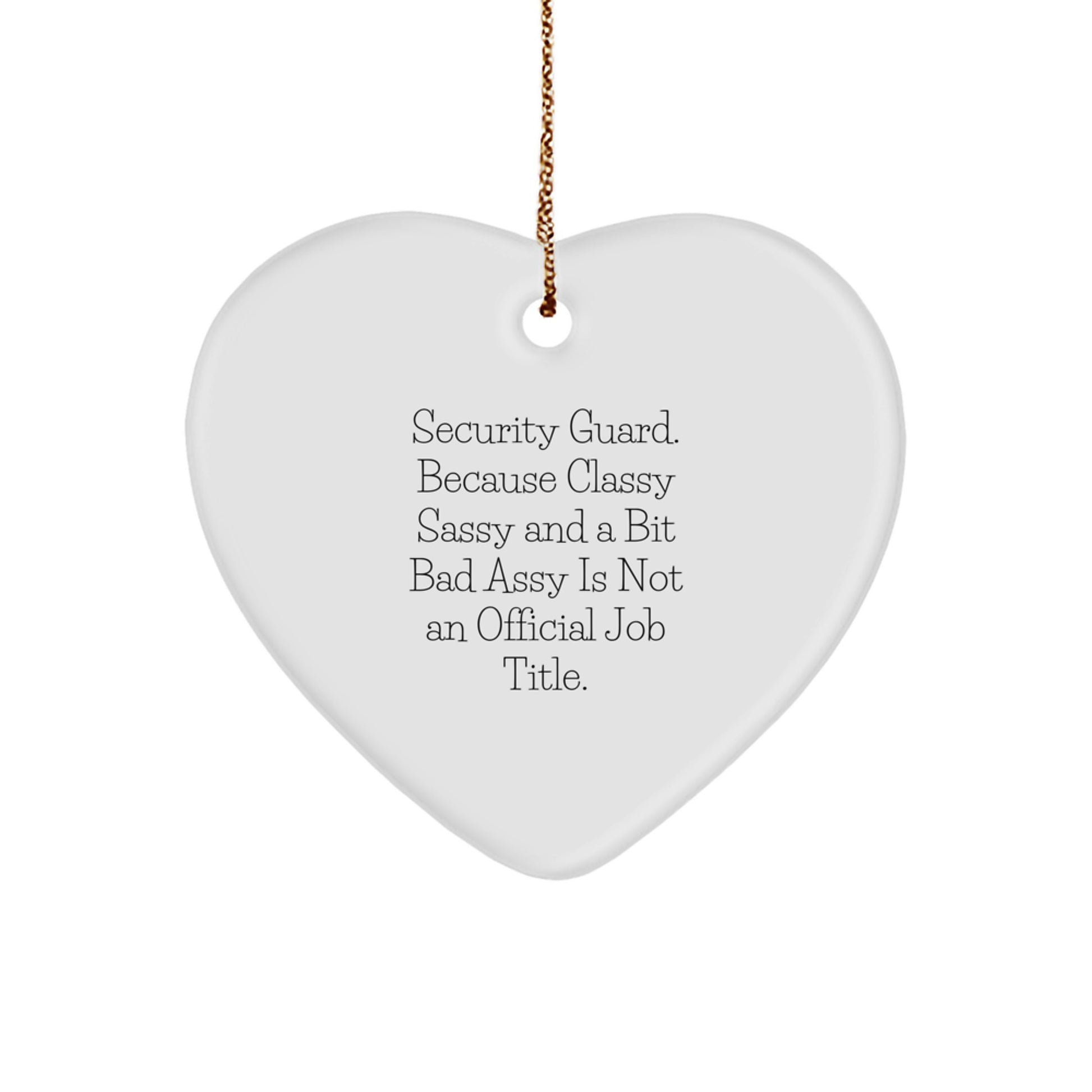 Funny Security Guard Gifts from Friends - Heart Ornament 'Because Classy Sassy And A Bit Fearlessy Is Not An Official Job Title.' for Christmas - Image 1