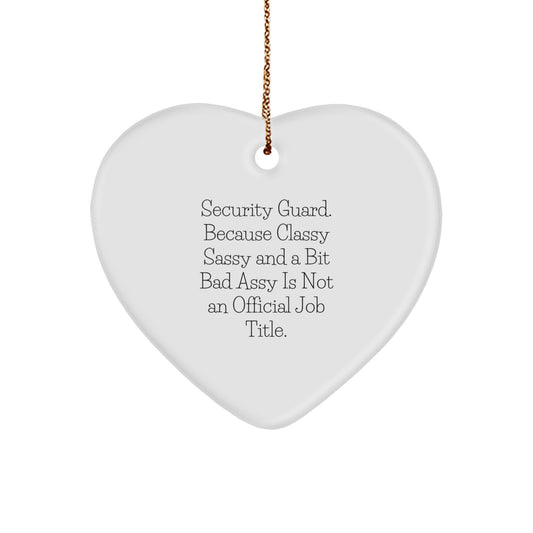 Funny Security Guard Gifts from Friends - Heart Ornament 'Because Classy Sassy And A Bit Fearlessy Is Not An Official Job Title.' for Christmas - Image 1