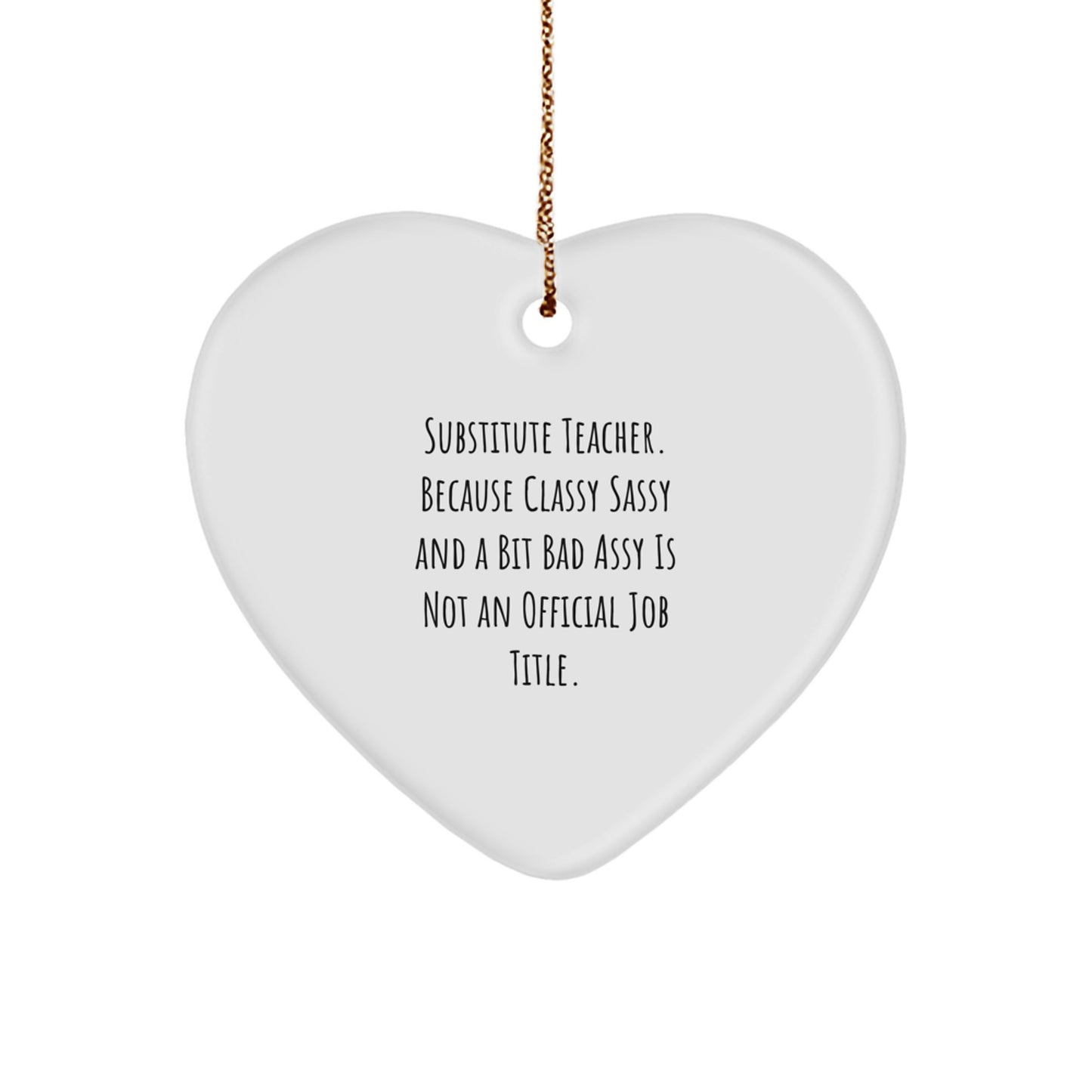 Funny Substitute Teacher Heart Ornament Gifts for Substitute Teachers from Men Friends at Christmas Time - Classy Sassy And A Bit Fearlessy Is Not An Official Job Title - Image 1