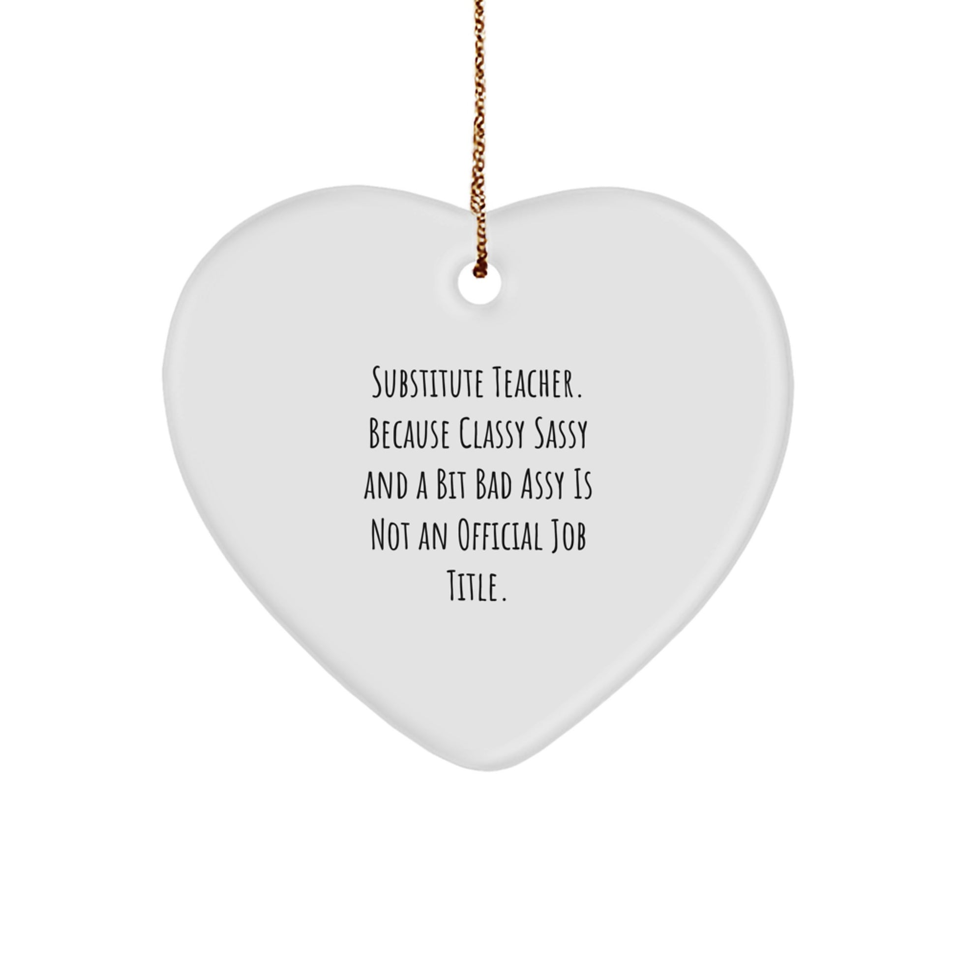 Funny Substitute Teacher Heart Ornament Gifts for Substitute Teachers from Men Friends at Christmas Time - Classy Sassy And A Bit Fearlessy Is Not An Official Job Title - Image 1