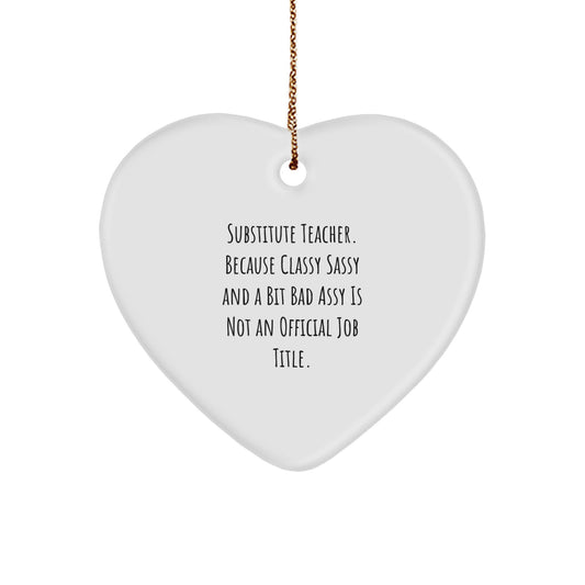 Funny Substitute Teacher Heart Ornament Gifts for Substitute Teachers from Men Friends at Christmas Time - Classy Sassy And A Bit Fearlessy Is Not An Official Job Title - Image 1