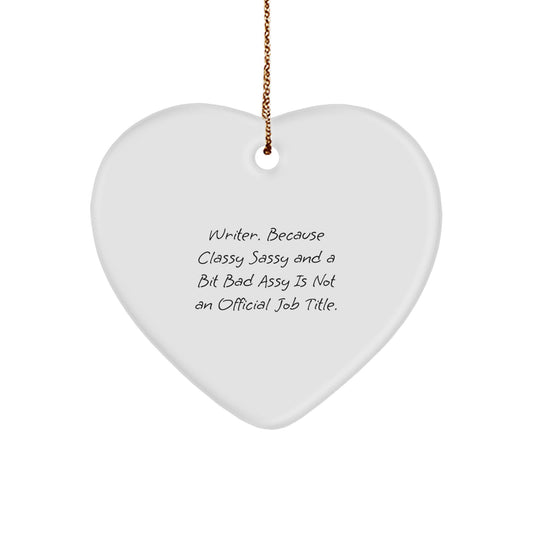 Funny Quote Writer Gifts from Men to Women - Christmas Unique Heart Ornament, 'Writer. Because Classy Sassy And A Bit Fearlessy Is Not An Official Job Title.' - Image 1