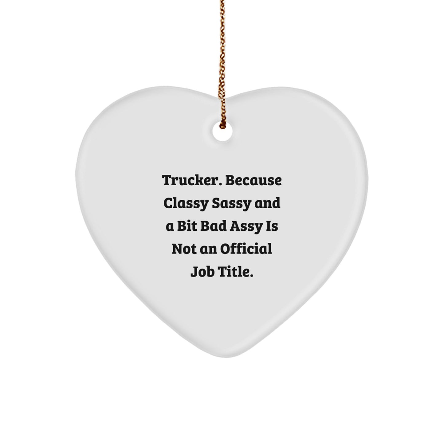 Funny Trucker Heart Ornament Gifts for Men, 'Trucker. Because Classy Sassy And A Bit Fearlessy Is Not An Official Job Title.' Christmas Unique Presents from Friends - Image 1