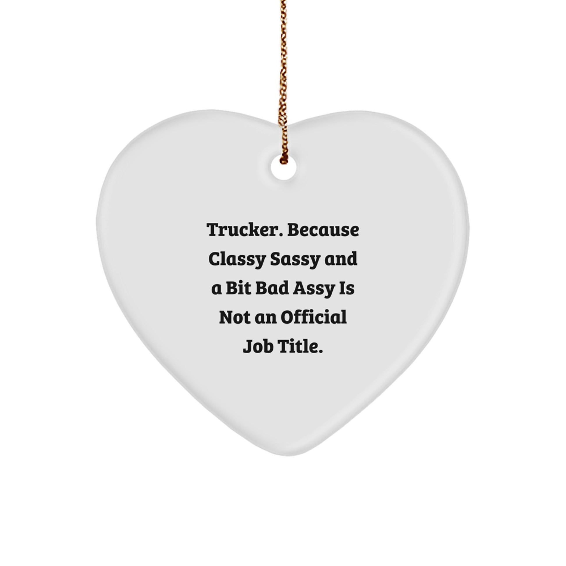Funny Trucker Heart Ornament Gifts for Men, 'Trucker. Because Classy Sassy And A Bit Fearlessy Is Not An Official Job Title.' Christmas Unique Presents from Friends - Image 1