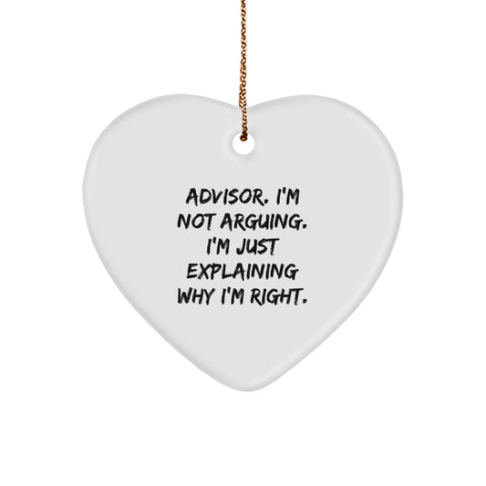 Funny Advisor Gifts from Friends for Christmas - Heart Ornament with I'm Not Arguing. I'm Just Explaining Why I'm Right Quote - Image 1