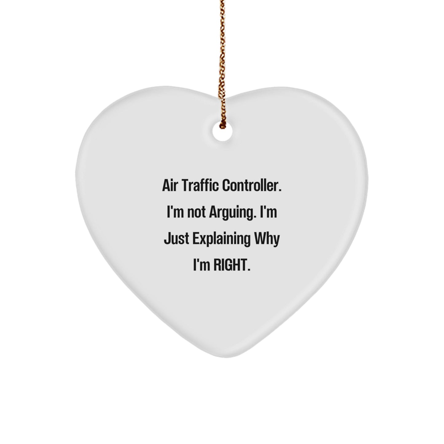Funny Air Traffic Controller Gifts from Friends for Christmas Unique Heart Ornament, Air Traffic Controller, I'm Not Arguing. I'm Just Explaining Why I'm Right. - Image 1