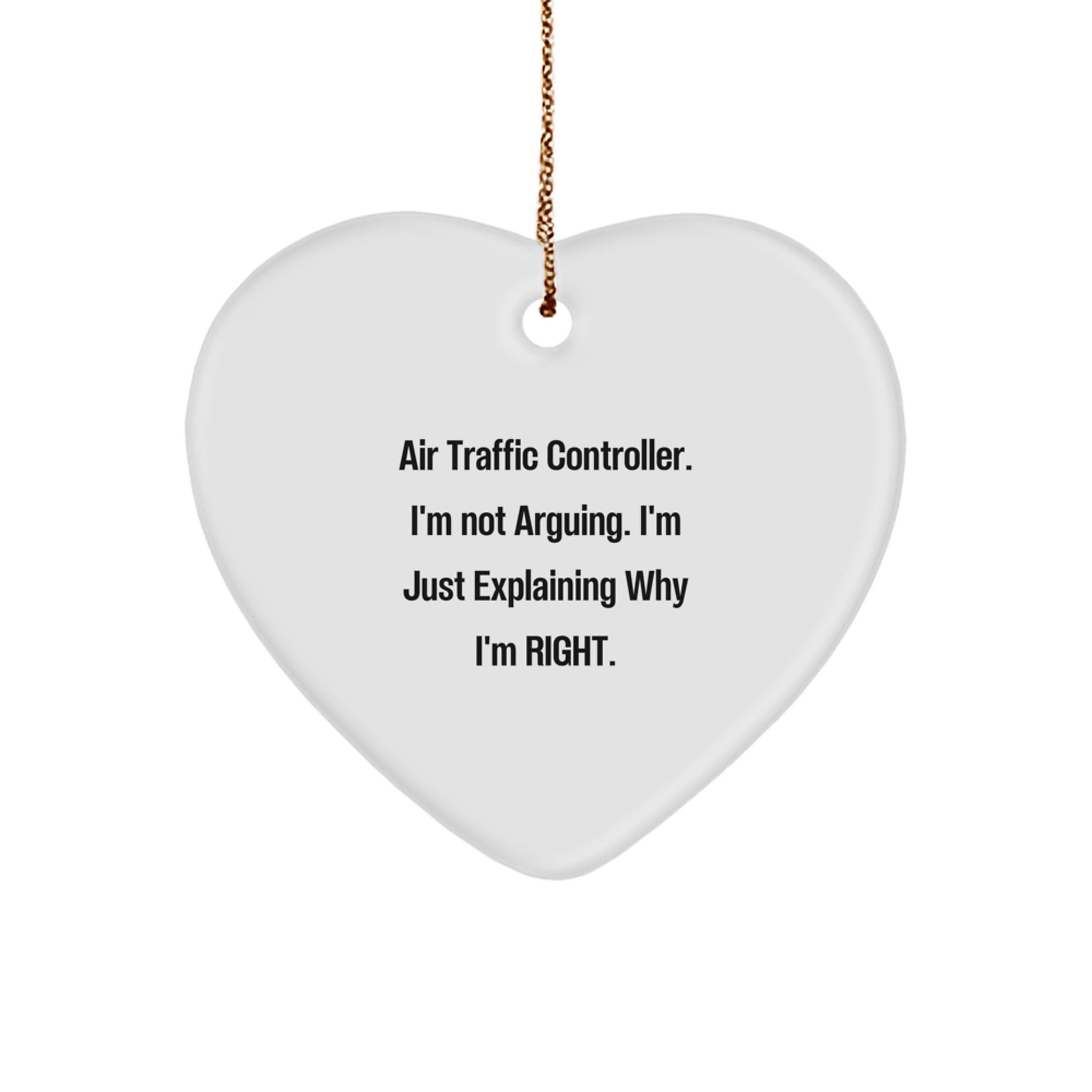 Funny Air Traffic Controller Gifts from Friends for Christmas Unique Heart Ornament, Air Traffic Controller, I'm Not Arguing. I'm Just Explaining Why I'm Right. - Image 1