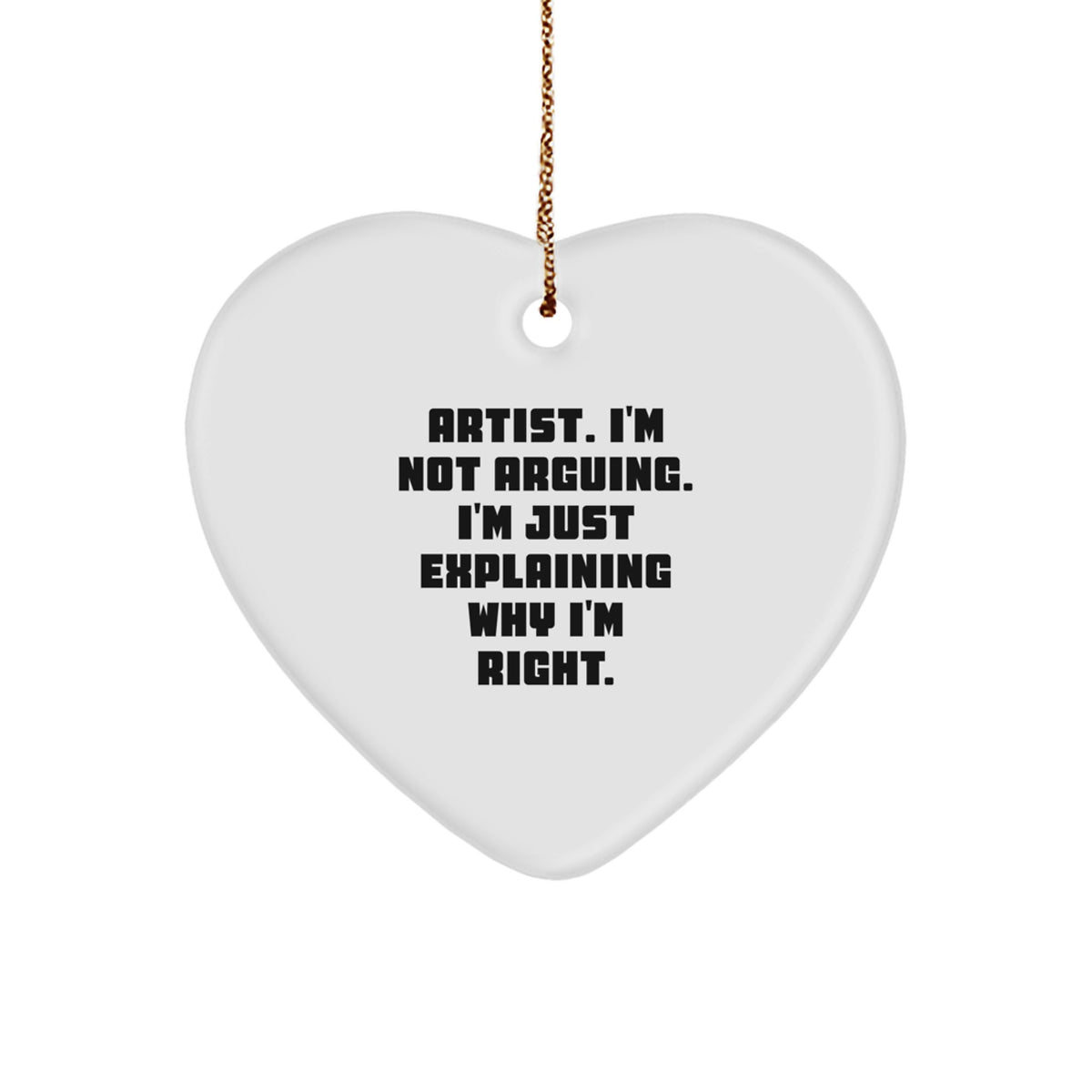 Christmas Ornament Gift for Family Artist. I'm Not Arguing, I'm Right. - Image 1