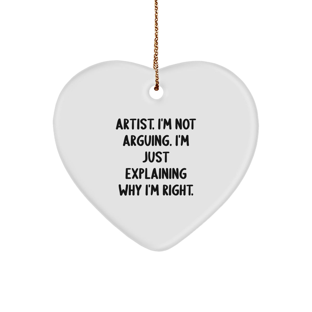 Christmas Unique Gift Artist Heart Ornament for Her Present I'm Not Arguing - Image 1