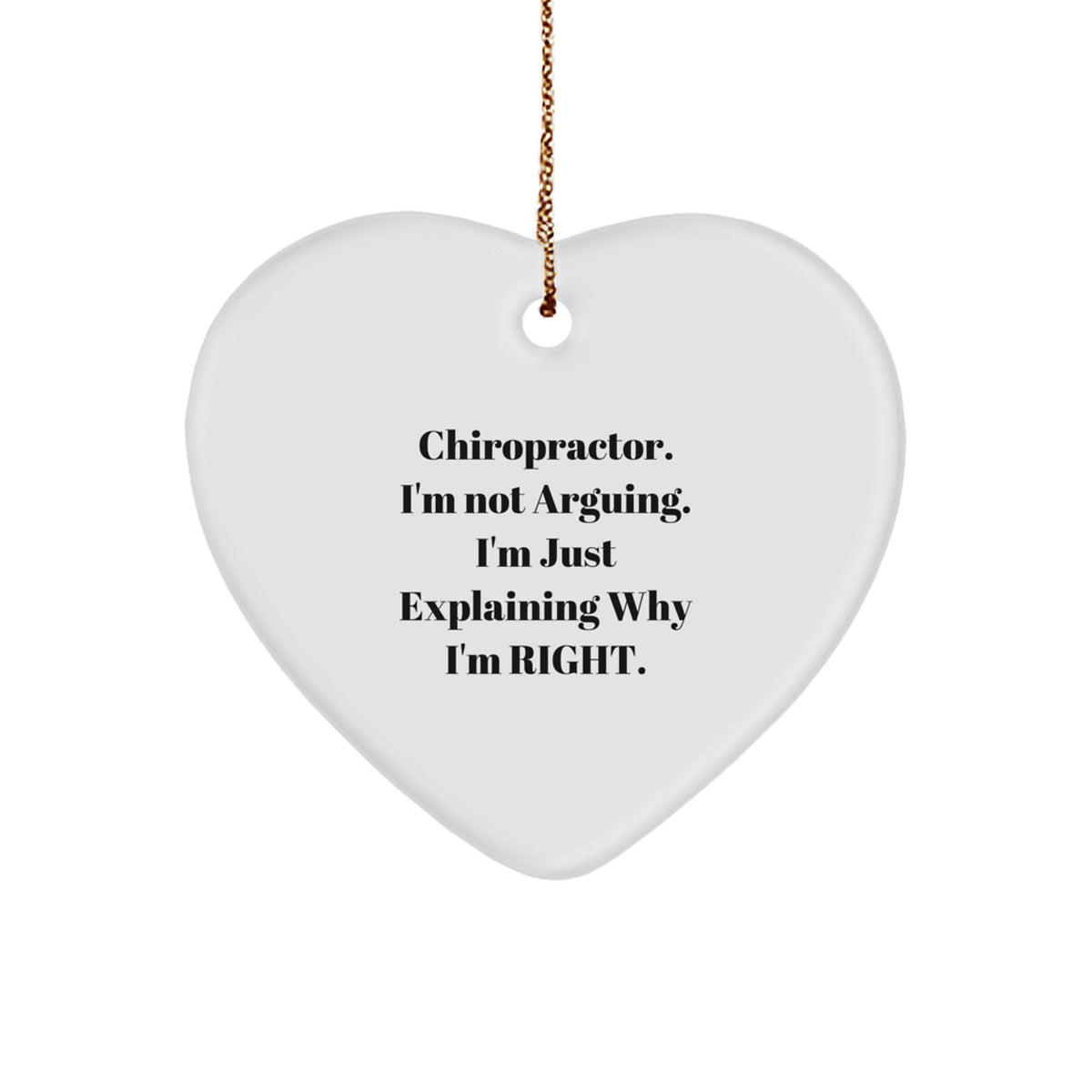 Chiropractor Heart Ornament Idea for Coworkers Gift – I'm Not Arguing - Image 1