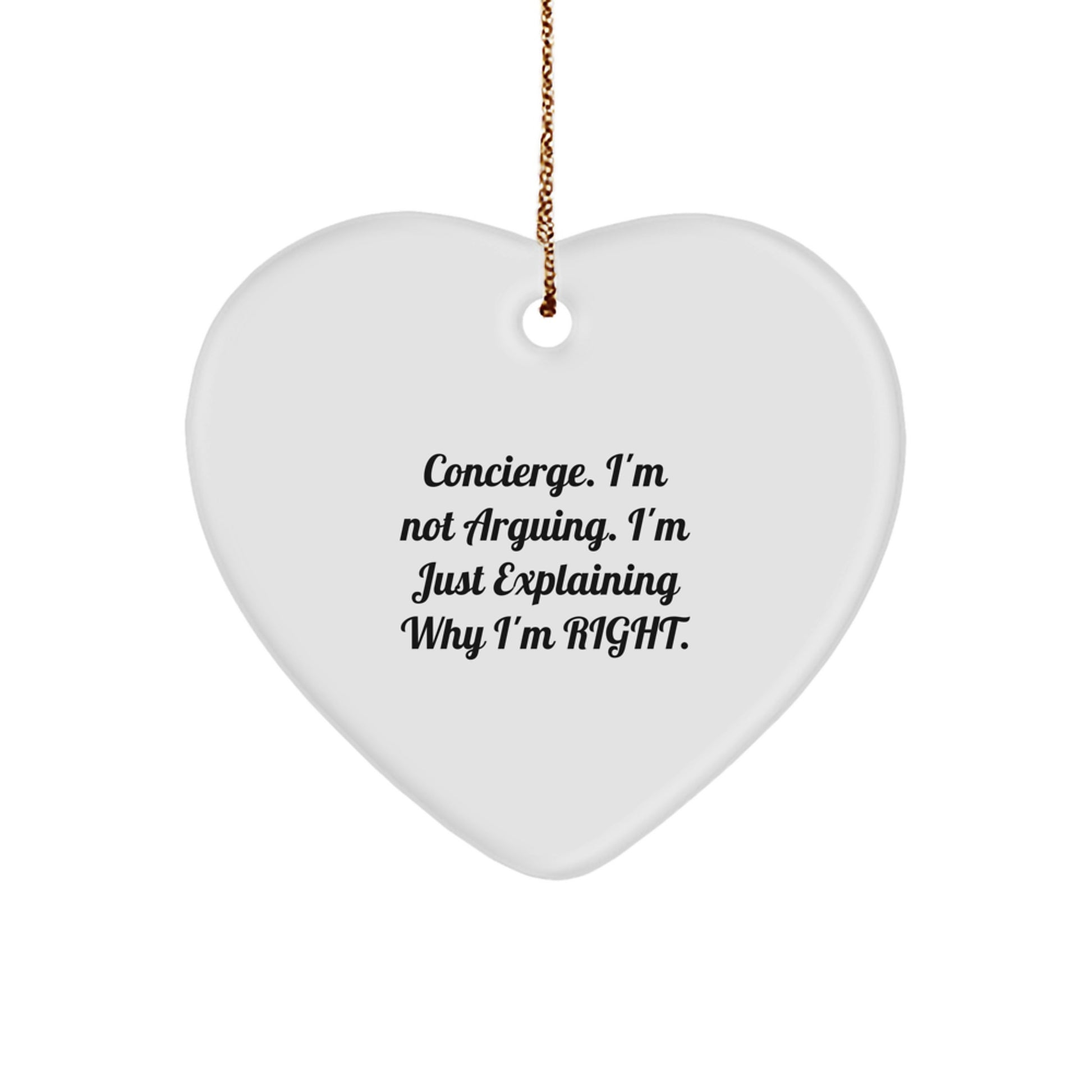 Funny Concierge Gifts from Men, Women, Friends, Coworkers, Family - Heart Ornament with 'Concierge. I'm Not Arguing. I'm Just Explaining Why I'm Right.' Quote for Christmas Unique Gifts - Image 1