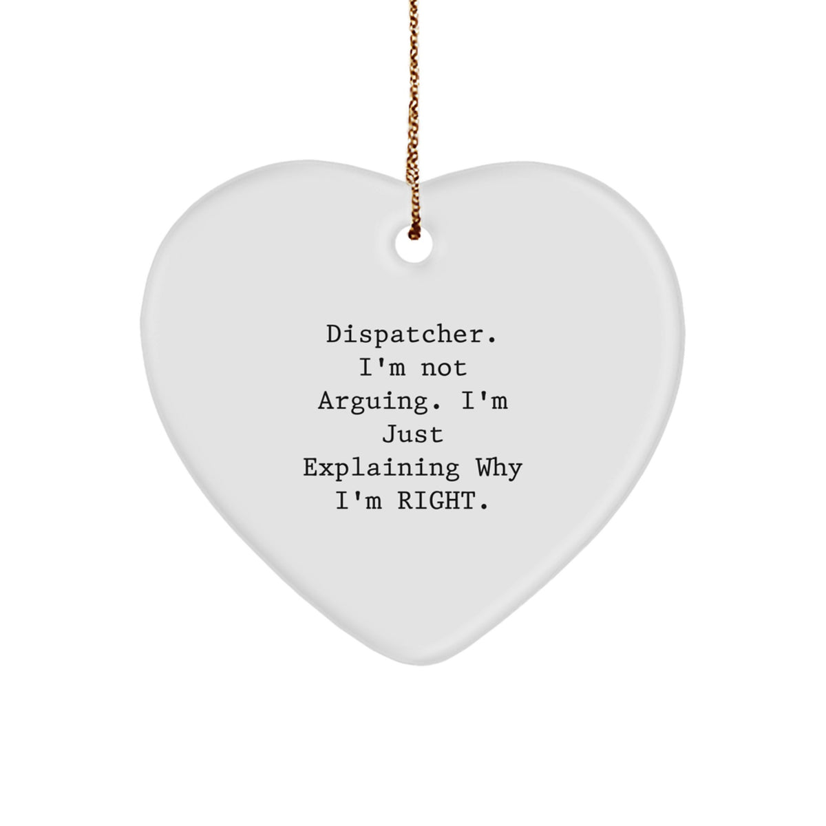 Witty Christmas Ornament Gift for Friends - Dispatcher. I'm Not Arguing. - Image 1
