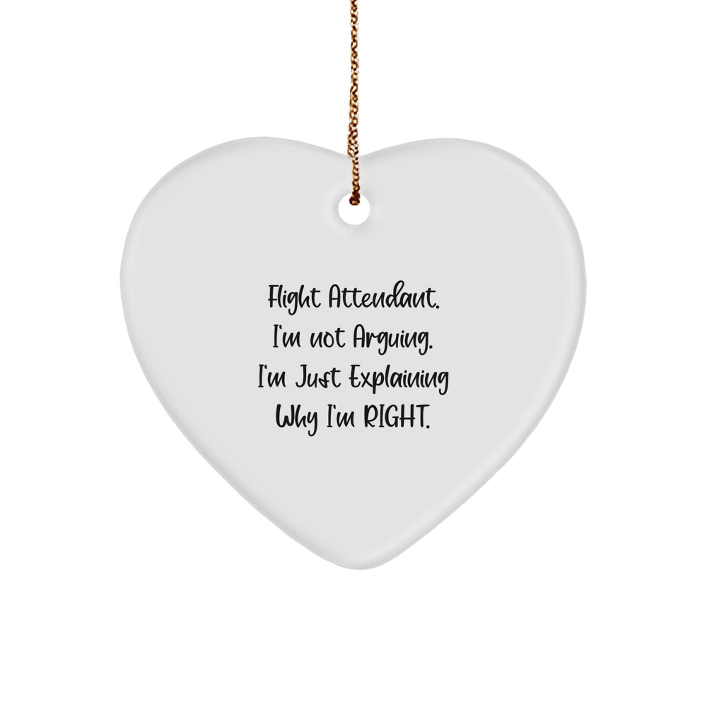 Funny Flight Attendant Gifts from Friends for Flight Attendant - Heart Ornament, 'I'm Not Arguing. I'm Just Explaining Why I'm Right.' Quote Christmas Unique Gifts - Image 1