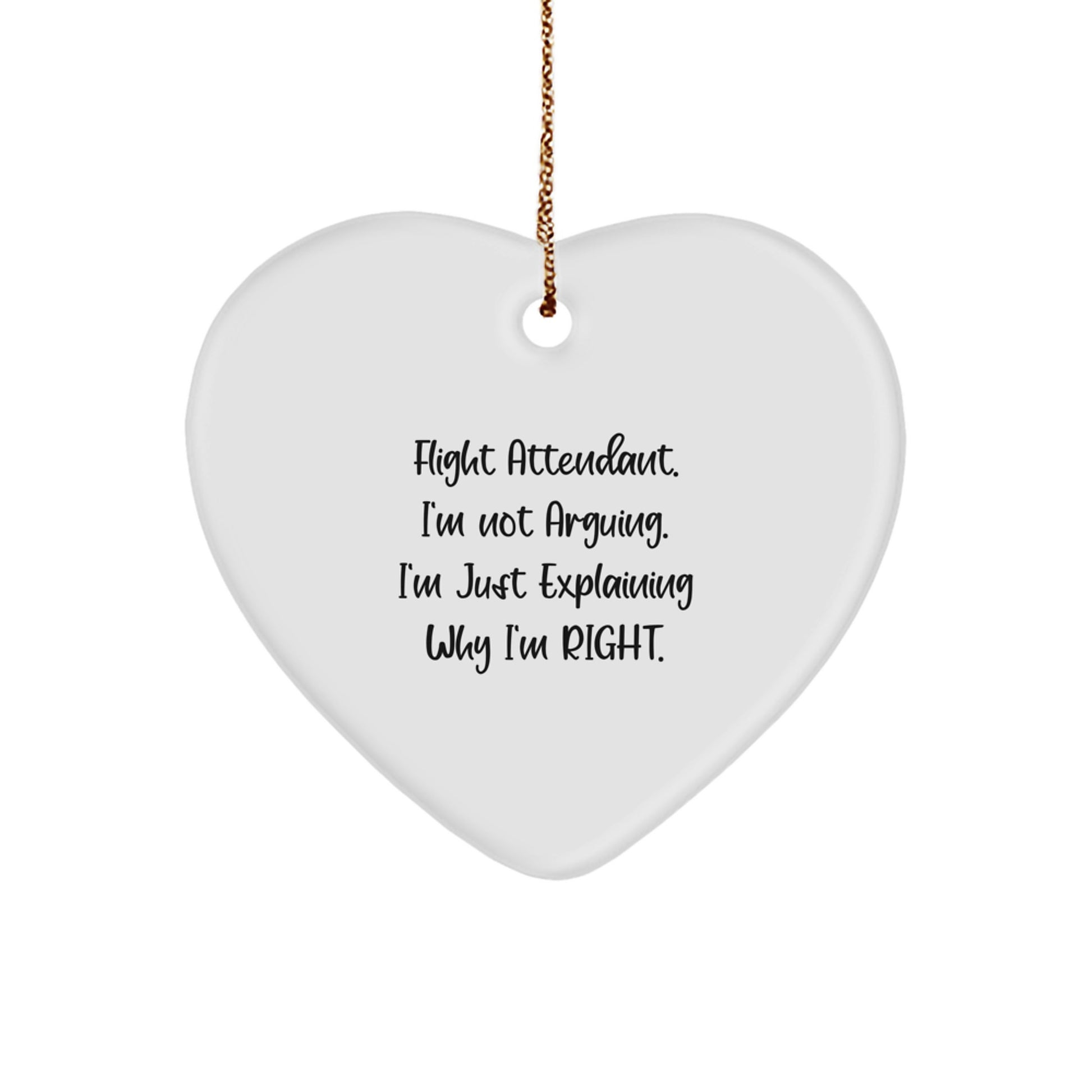 Funny Flight Attendant Gifts from Friends for Flight Attendant - Heart Ornament, 'I'm Not Arguing. I'm Just Explaining Why I'm Right.' Quote Christmas Unique Gifts - Image 1