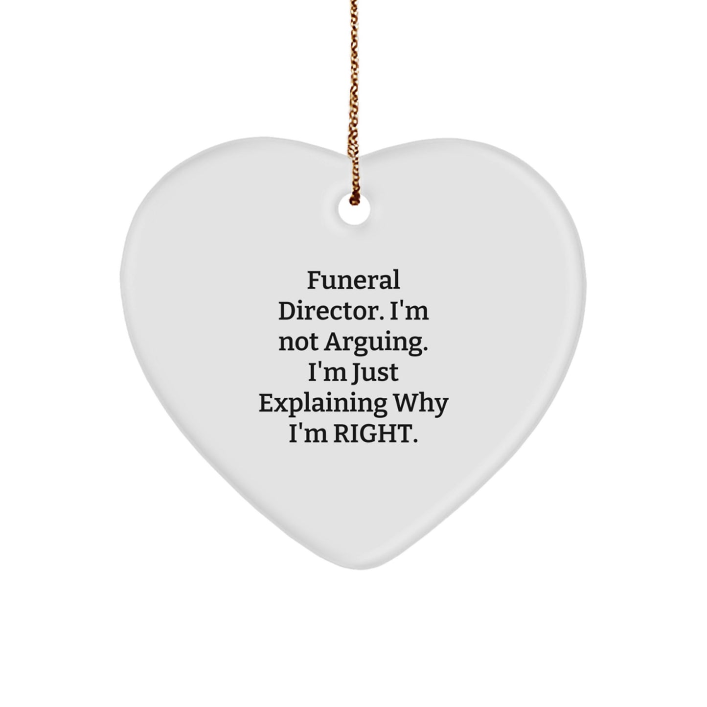 Funny Funeral Director Gifts from Men to Women - Heart Ornament, I'm Not Arguing, Christmas Unique Decorations for Office or Home - Image 1