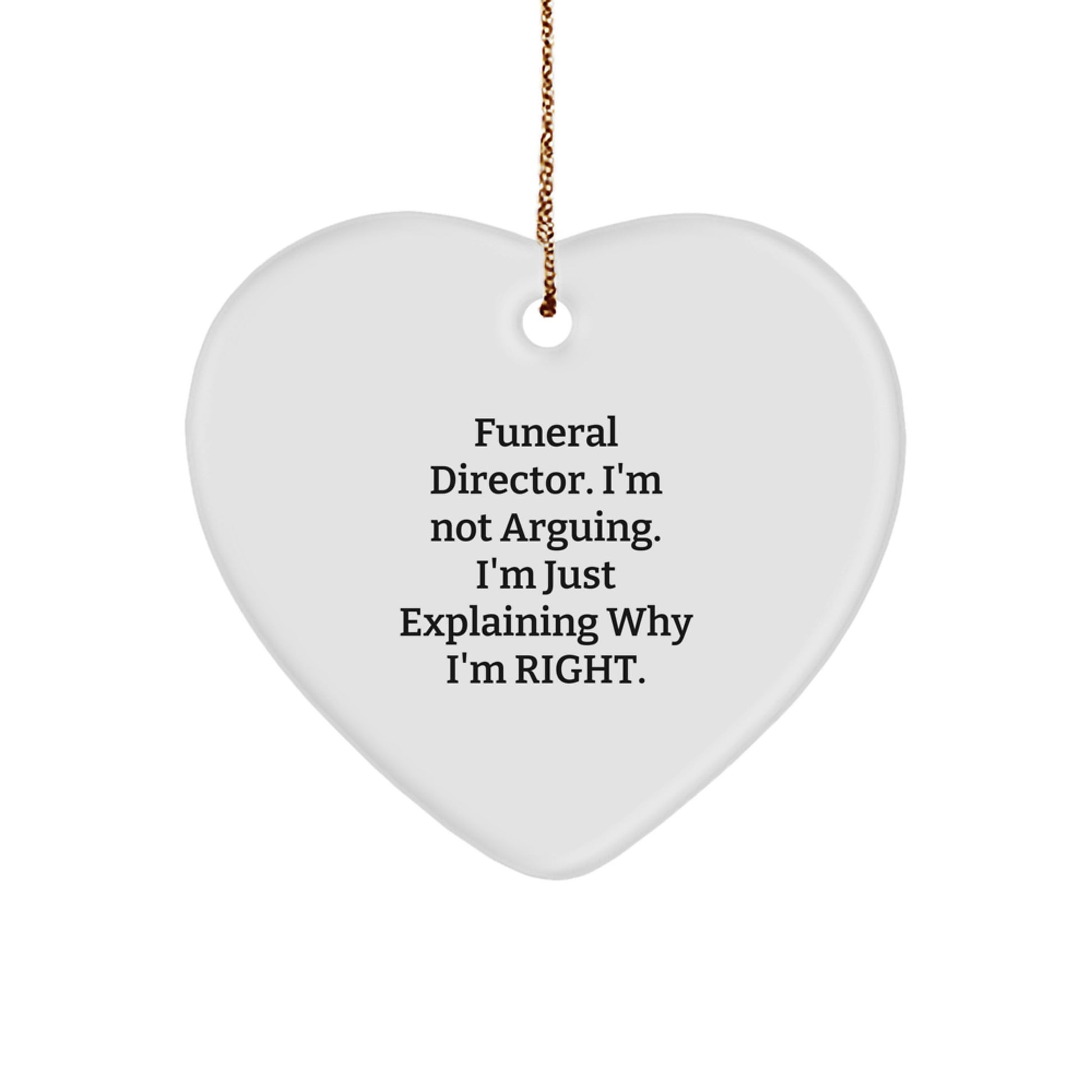 Funny Funeral Director Gifts from Men to Women - Heart Ornament, I'm Not Arguing, Christmas Unique Decorations for Office or Home - Image 1