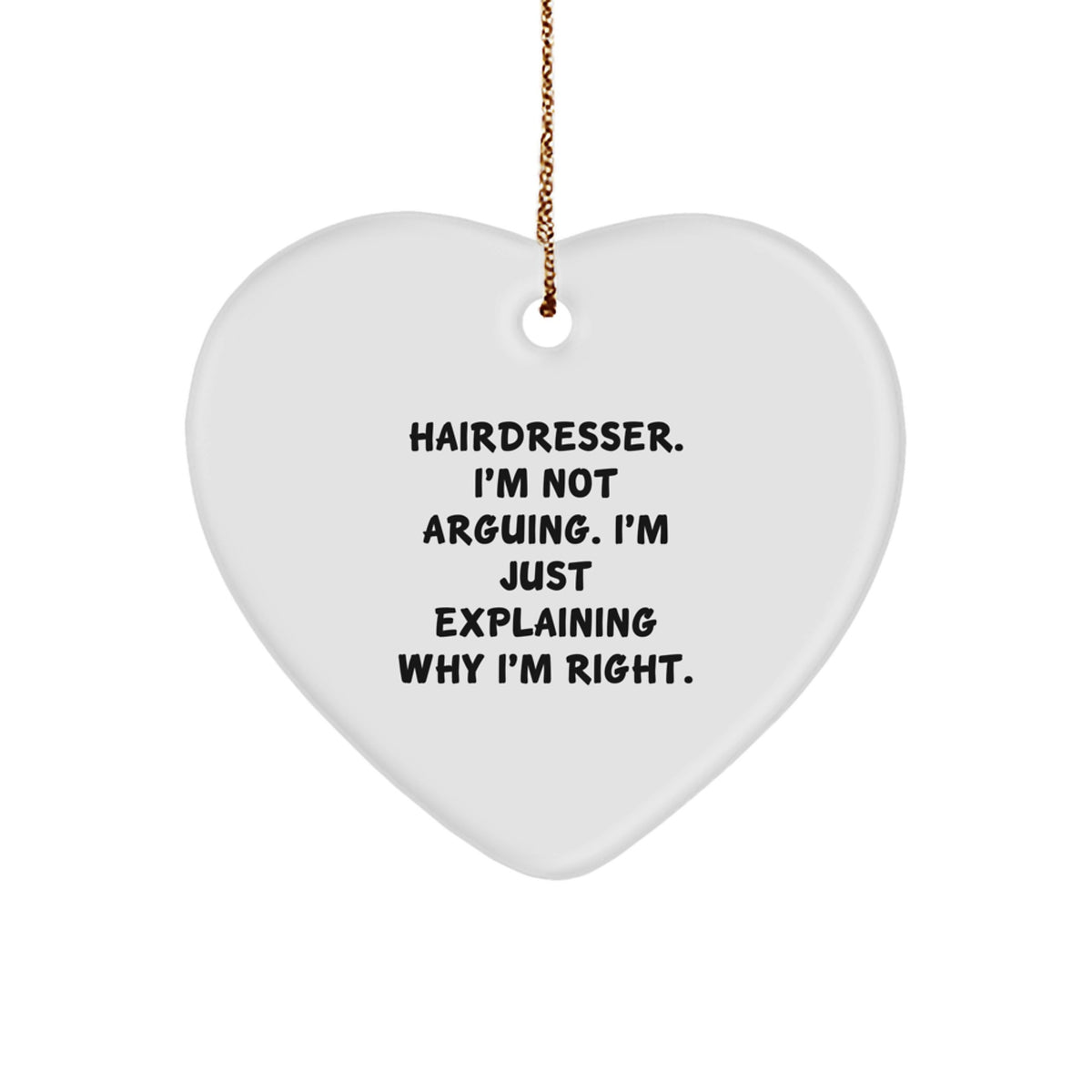 Christmas Ornament Gift for Family Hairdresser - I'm Not Arguing - Image 1