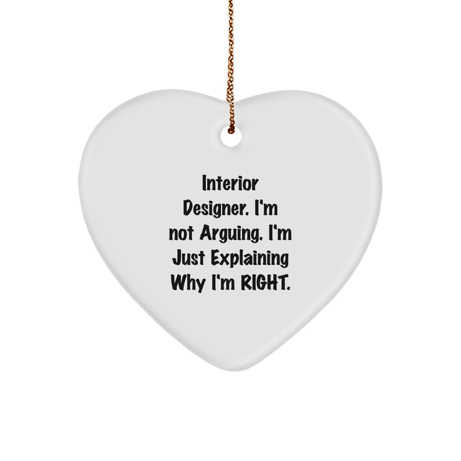 Funny Interior Designer Gifts from Friends - White Heart Ornament, I'm Not Arguing, Christmas Unique Decorations - Image 1