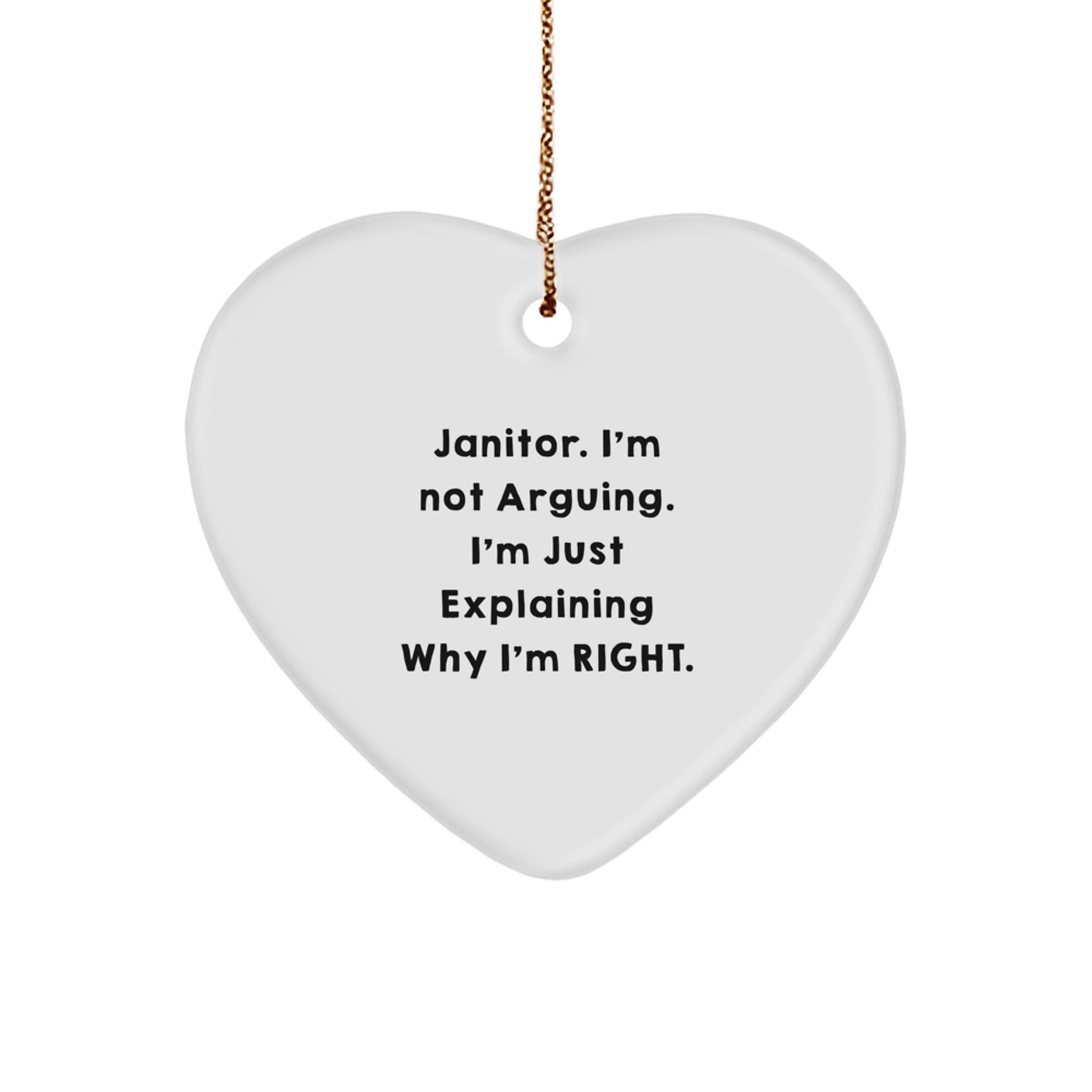 Funny Janitor Gifts from Men to Janitors - Heart Ornament with 'I'm Not Arguing. I'm Just Explaining Why I'm Right.' Quote, Christmas Unique Gifts, Janitor Appreciation - Image 1