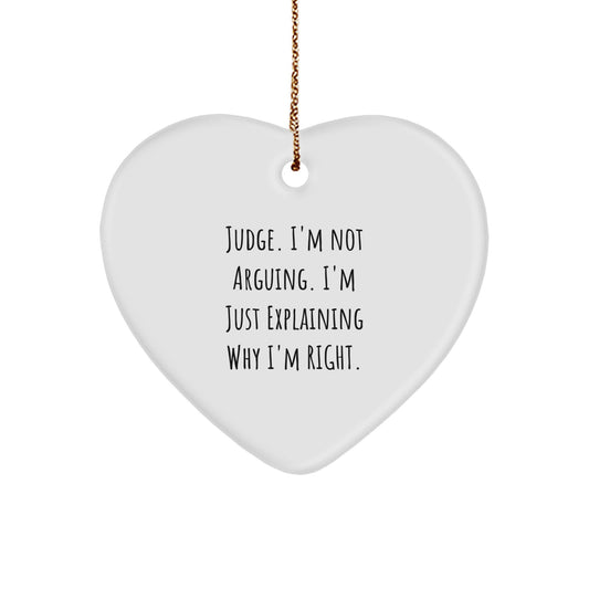 Funny Judge Heart Ornament Gifts from Friends for Judge at Christmas - 'I'm Not Arguing. I'm Just Explaining Why I'm Right.' - Image 1