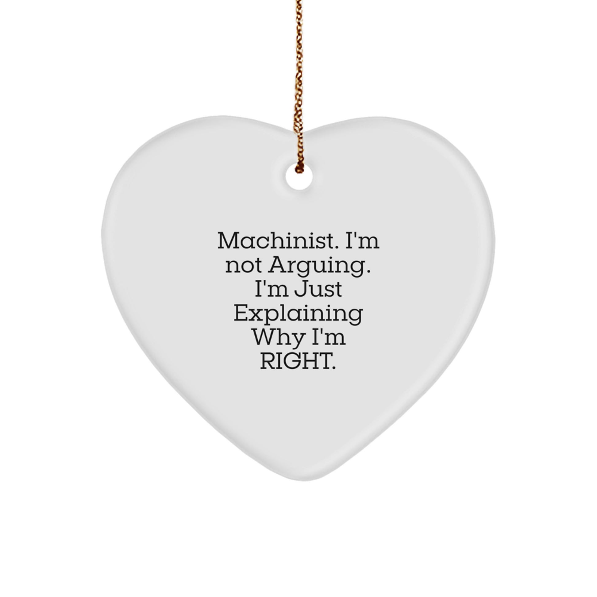 Funny Machinist Gifts from Men, Unique Heart Ornament for Machinist Friends, Explaining Why I'm Right, Christmas Unique Gifts - Image 1