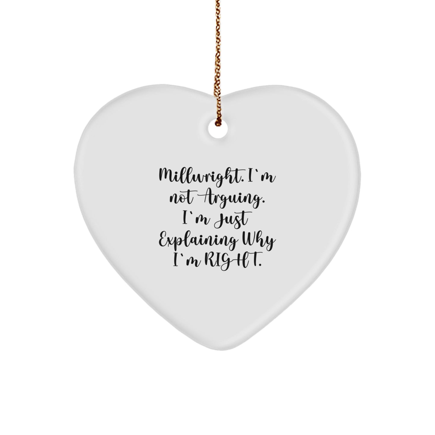 Funny Millwright Gifts from Friends, 'I'm Not Arguing, I'm Just Explaining Why I'm Right' Heart Ornament for Millwright, Christmas Unique Gifts - Image 1