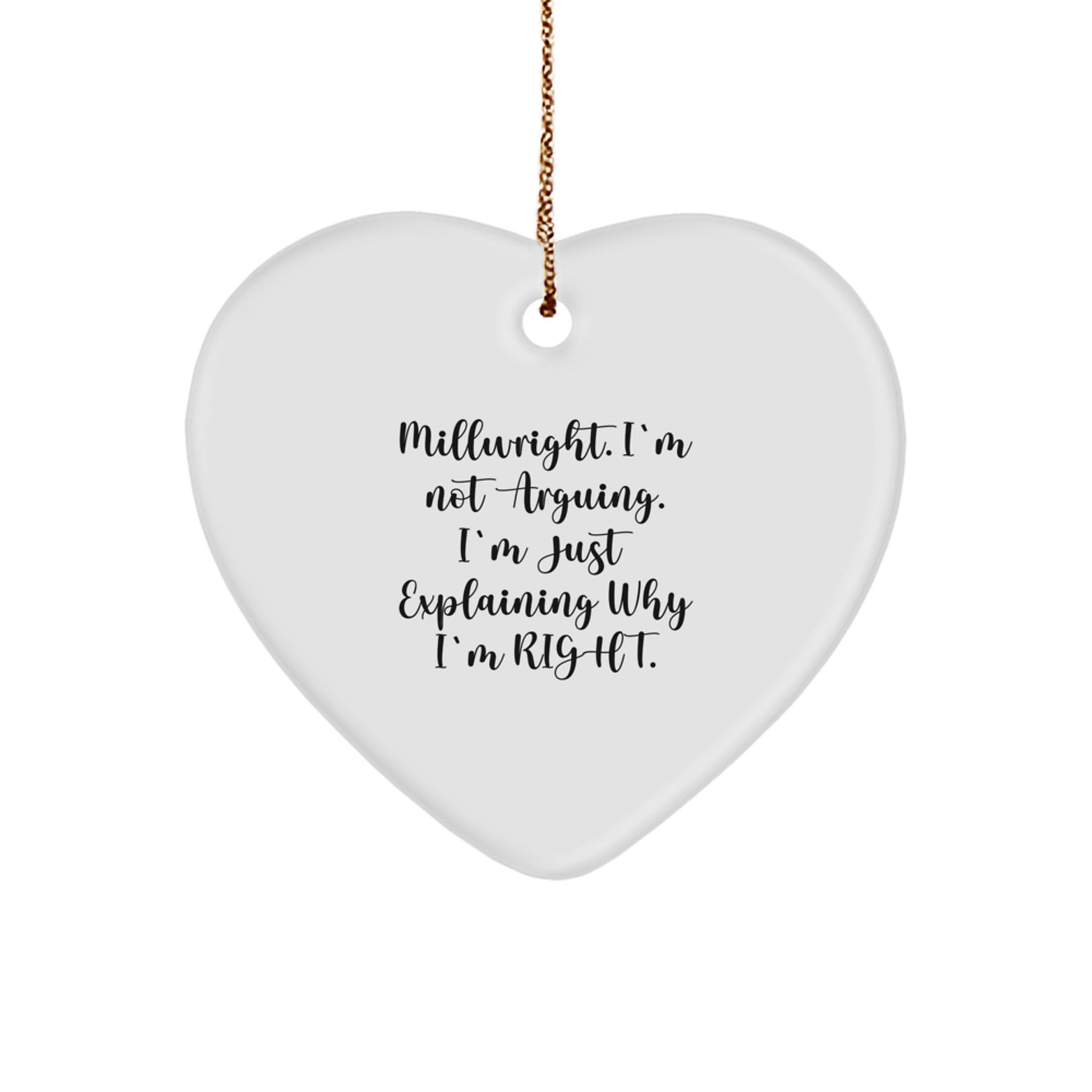 Funny Millwright Gifts from Friends, 'I'm Not Arguing, I'm Just Explaining Why I'm Right' Heart Ornament for Millwright, Christmas Unique Gifts - Image 1