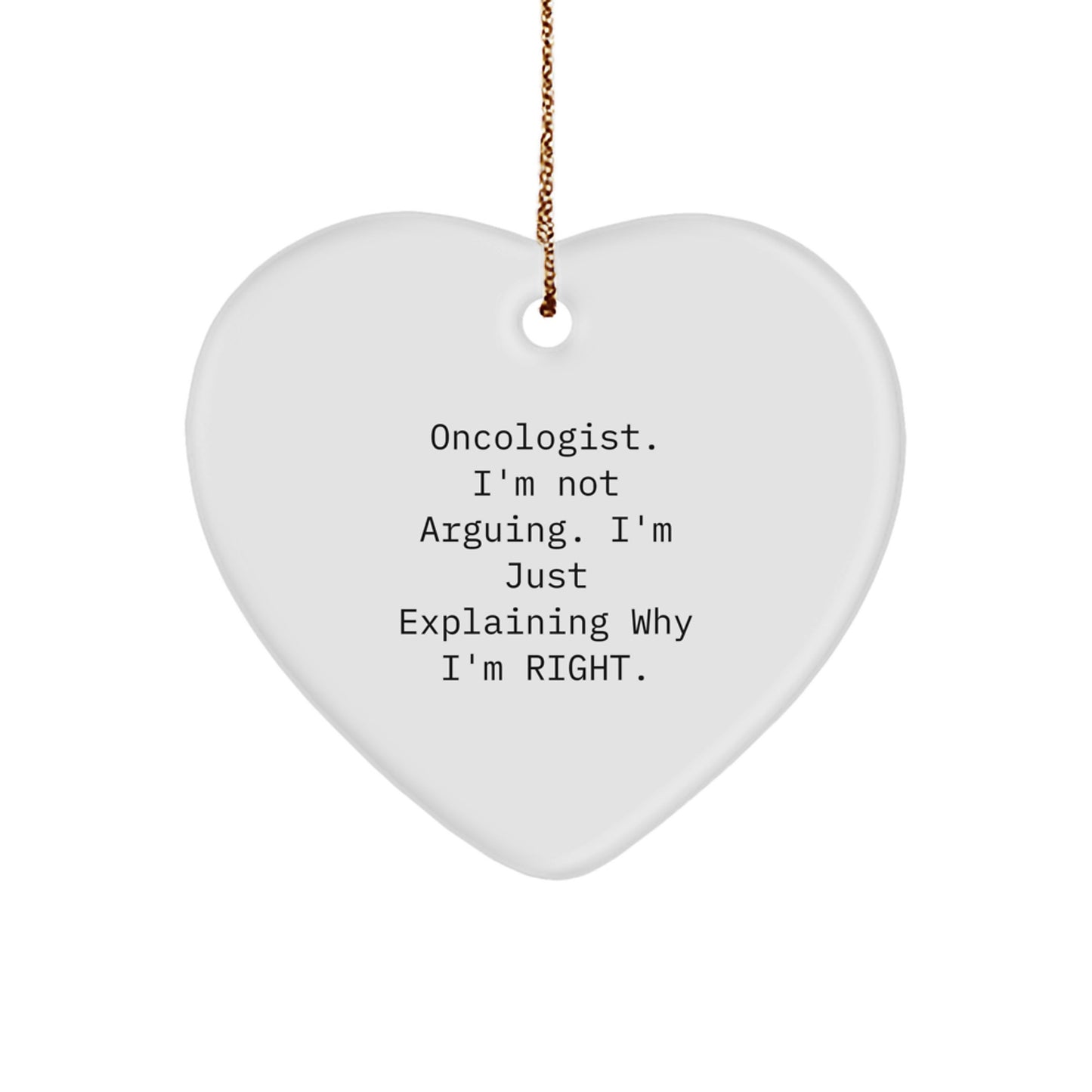 Funny Oncologist Gifts from Friends, Heart Ornament, Christmas Unique Gifts for Oncologist, 'I'm Not Arguing, I'm Just Explaining Why I'm Right' - Image 1
